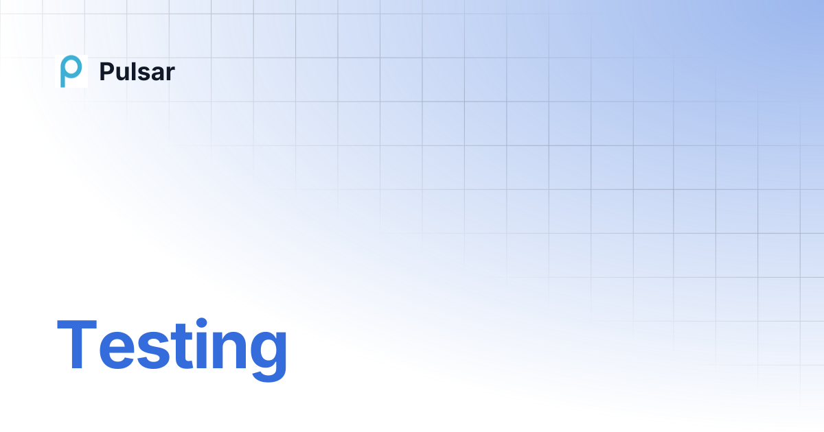 Testing | Pulsar